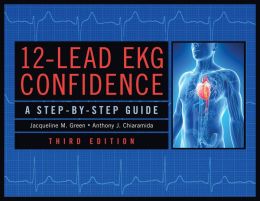 12-Lead EKG Confidence, Third Edition: A Step-By-Step Guide